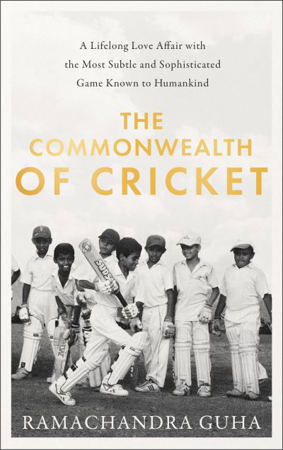 Cover for Ramachandra Guha · The Commonwealth of Cricket: A Lifelong Love Affair with the Most Subtle and Sophisticated Game Known to Humankind (Inbunden Bok) (2020)