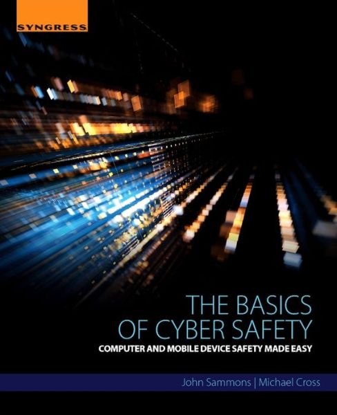 Cover for Sammons, John (Associate Professor and Director of the Digital Forensics and Information Assurance program, Marshall University, Huntington, WV, USA) · The Basics of Cyber Safety: Computer and Mobile Device Safety Made Easy (Taschenbuch) (2016)