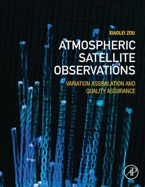 Cover for Zou, Xiaolei (Nanjing University of Information and Science and Technology (NUIST), China) · Atmospheric Satellite Observations: Variation Assimilation and Quality Assurance (Paperback Bog) (2020)
