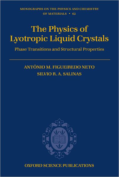 Cover for Figueiredo Neto, Antonio M. (, Instituto de Fisica, Universidade de Sao Paulo, Brazil) · The Physics of Lyotropic Liquid Crystals: Phase Transitions and Structural Properties - Monographs on the Physics and Chemistry of Materials (Hardcover Book) (2005)