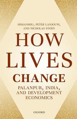 Cover for Himanshu (Associate Professor of Economics, Associate Professor of Economics, Centre for Economic Studies and Planning, Jawaharlal Nehru University,and Visiting Fellow, Centre de Sciences Humaines, New Delhi, India) · How Lives Change: Palanpur, India, and Development Economics (Hardcover Book) (2018)
