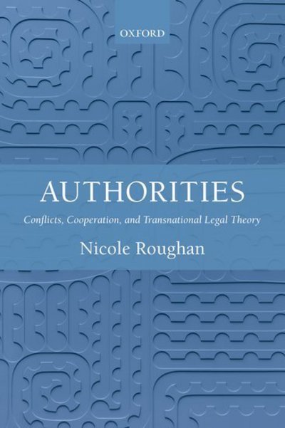 Cover for Roughan, Nicole (Associate Professor, National University of Singapore; Research Fellow, New Zealand Centre for Public Law) · Authorities: Conflicts, Cooperation, and Transnational Legal Theory (Paperback Bog) (2018)
