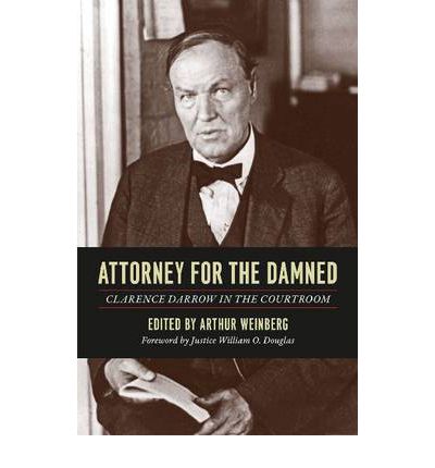 Attorney for the Damned: Clarence Darrow in the Courtroom - Clarence Darrow - Books - The University of Chicago Press - 9780226136509 - October 12, 2012