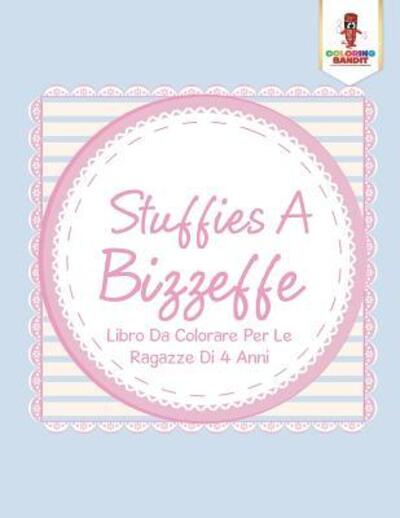 Cover for Coloring Bandit · Stuffies A Bizzeffe : Libro Da Colorare Per Le Ragazze Di 4 Anni (Paperback Book) (2017)