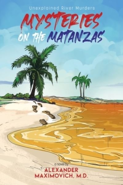 Cover for Alexander Maximovich M D · Mysteries on the Matanzas Unexplained River Murders (Paperback Book) (2021)