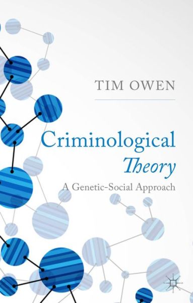 Cover for T. Owen · Criminological Theory: A Genetic-Social Approach (Inbunden Bok) (2014)