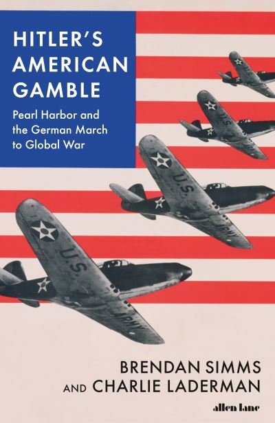 Cover for Brendan Simms · Hitler's American Gamble: Pearl Harbor and the German March to Global War (Hardcover Book) (2021)