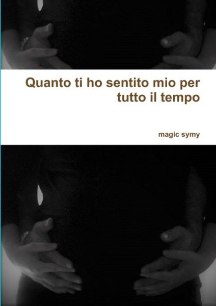 Cover for Magic Symy · Quanto Ti Ho Sentito Mio per Tutto il Tempo (Book) (2017)