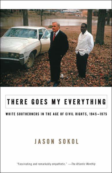 Cover for Jason Sokol · There Goes My Everything: White Southerners in the Age of Civil Rights, 1945-1975 (Paperback Book) (2007)