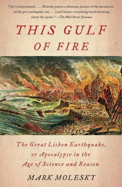 This Gulf of Fire: The Great Lisbon Earthquake, or Apocalypse in the Age of Science and Reason - Mark Molesky - Books - Knopf Doubleday Publishing Group - 9780307387509 - October 18, 2016