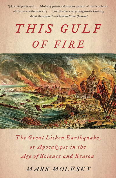 This Gulf of Fire: The Great Lisbon Earthquake, or Apocalypse in the Age of Science and Reason - Mark Molesky - Livros - Knopf Doubleday Publishing Group - 9780307387509 - 18 de outubro de 2016