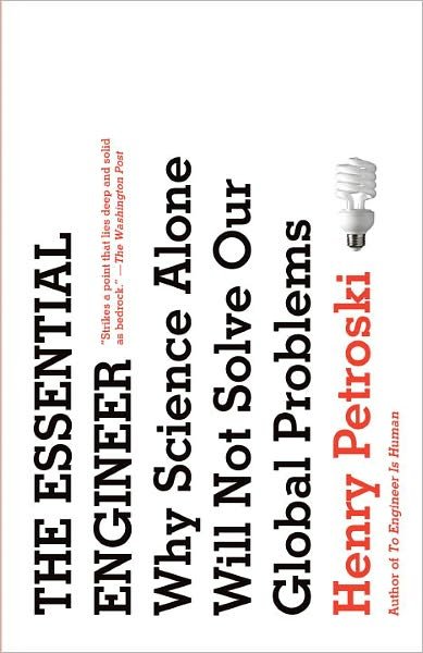 Cover for Henry Petroski · The Essential Engineer: Why Science Alone Will Not Solve Our Global Problems (Paperback Book) (2011)
