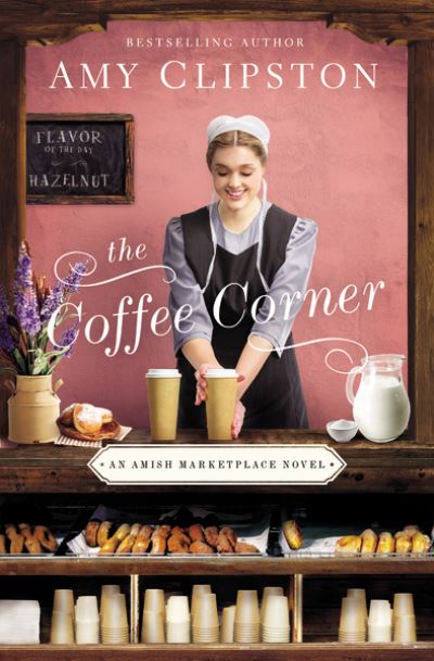 The Coffee Corner - An Amish Marketplace Novel - Amy Clipston - Kirjat - Zondervan - 9780310356509 - torstai 7. tammikuuta 2021