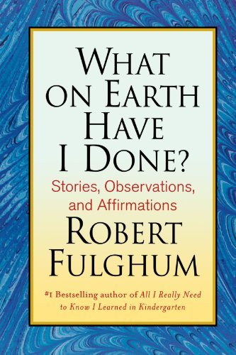 Cover for Robert Fulghum · What on Earth Have I Done (Paperback Book) [1st edition] (2008)