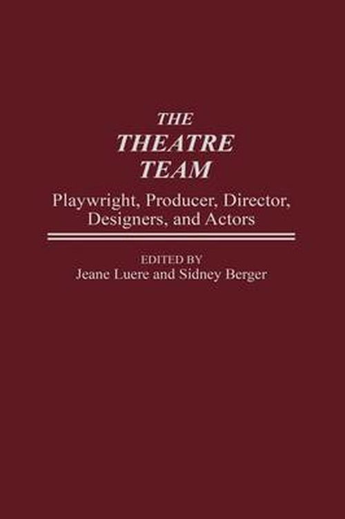 Cover for Sidney Berger · The Theatre Team: Playwright, Producer, Director, Designers, and Actors (Hardcover Book) (1998)