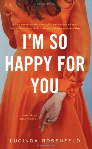 Cover for Lucinda Rosenfeld · I'm So Happy for You: a Novel About Best Friends (Paperback Book) [Reprint edition] (2009)