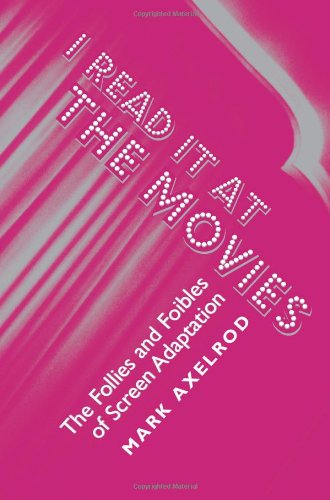 I Read It at the Movies: the Follies and Foibles of Screen Adaptation - Mark Axelrod - Books - Heinemann Drama - 9780325008509 - November 1, 2006