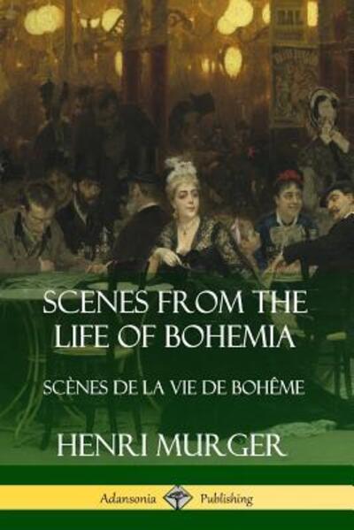 Cover for Henri Murger · Scenes from the Life of Bohemia : Scènes De La Vie De Bohême (Paperback Book) (2019)
