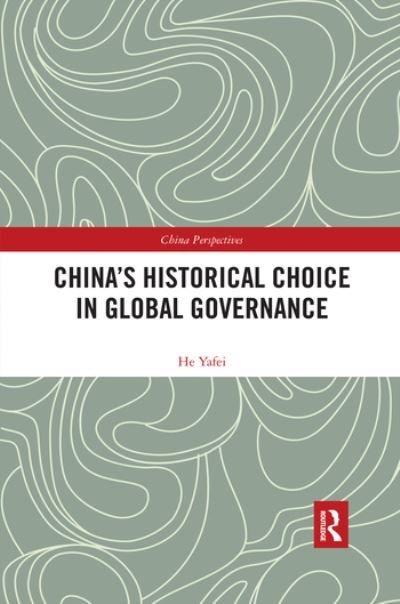 Cover for He Yafei · China's Historical Choice in Global Governance - China Perspectives (Taschenbuch) (2020)