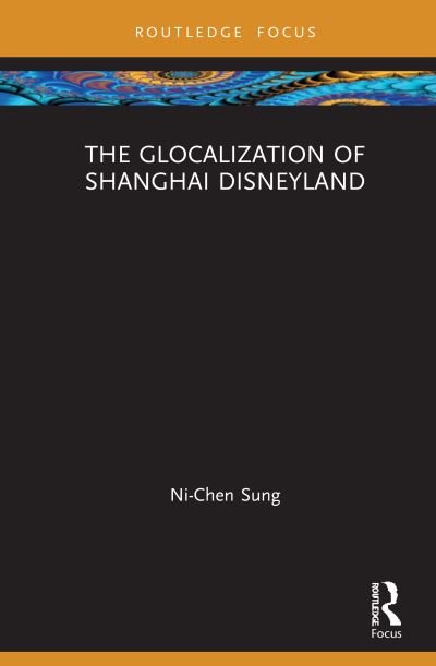 Cover for Ni-Chen Sung · The Glocalization of Shanghai Disneyland - Routledge Focus on Asia (Hardcover Book) (2021)