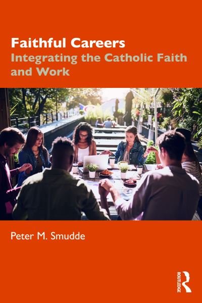 Cover for Smudde, Peter M. (Illinois State University, USA) · Faithful Careers: Integrating the Catholic Faith and Work (Paperback Bog) (2021)