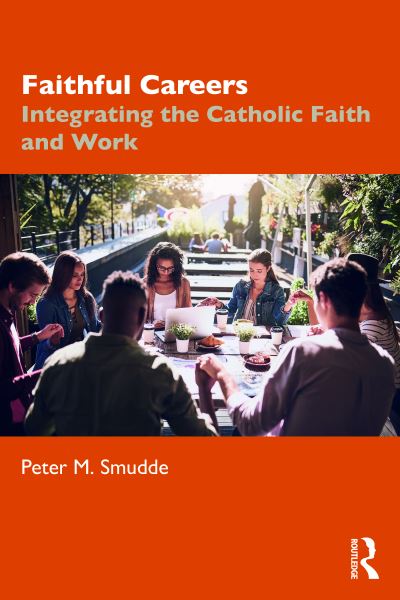 Cover for Smudde, Peter M. (Illinois State University, USA) · Faithful Careers: Integrating the Catholic Faith and Work (Paperback Book) (2021)