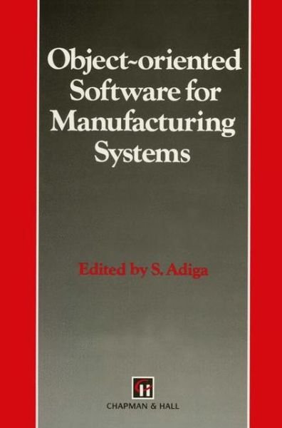Cover for S. Adiga · Object-oriented Software for Manufacturing Systems (Intelligent Manufacturing) (Hardcover Book) (1998)