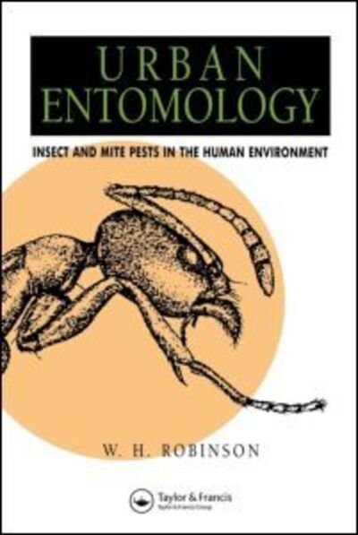 Cover for William Robinson · Urban Entomology: Insect and Mite Pests in the Human Environment (Taschenbuch) [Softcover Reprint of the Original 1st Ed. 1996 edition] (1996)
