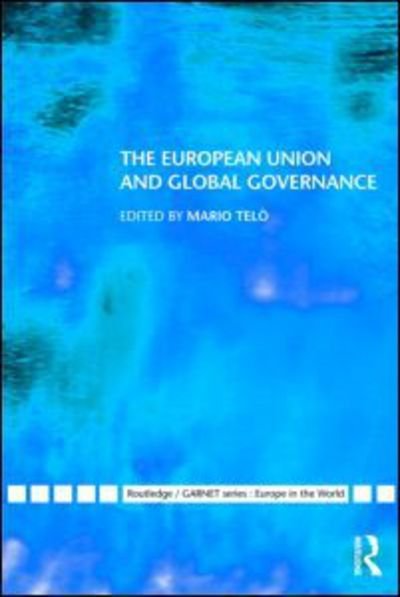 The European Union and Global Governance - Routledge / GARNET series - Telo Mario - Libros - Taylor & Francis Ltd - 9780415549509 - 12 de febrero de 2009