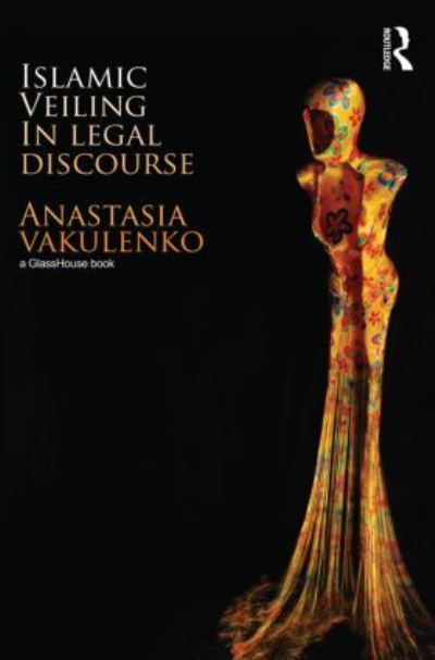 Cover for Vakulenko, Anastasia (University of Birmingham, UK) · Islamic Veiling  in Legal Discourse (Hardcover Book) (2012)