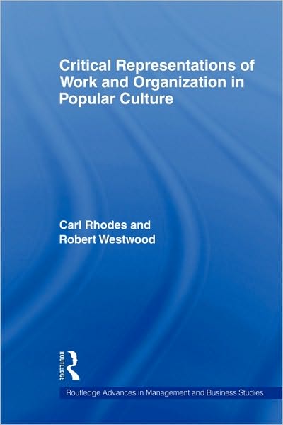 Cover for Carl Rhodes · Critical Representations of Work and Organization in Popular Culture - Routledge Advances in Management and Business Studies (Paperback Book) (2009)