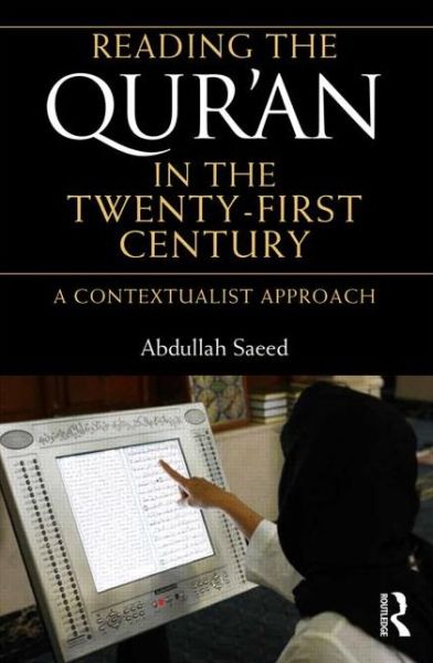 Cover for Saeed, Abdullah (University of Melbourne, Australia) · Reading the Qur'an in the Twenty-First Century: A Contextualist Approach (Paperback Book) (2013)