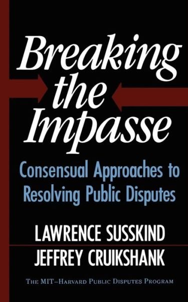 Cover for Jeffrey Cruikshank · Breaking The Impasse: Consensual Approaches To Resolving Public Disputes (Paperback Book) [New edition] (1989)