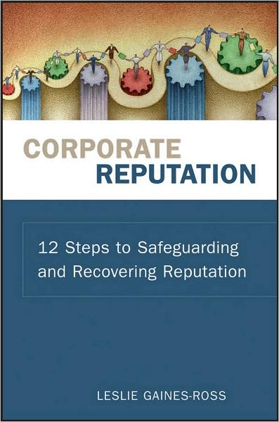Cover for Gaines-Ross, Leslie (Weber Shandwick) · Corporate Reputation: 12 Steps to Safeguarding and Recovering Reputation (Hardcover Book) (2007)