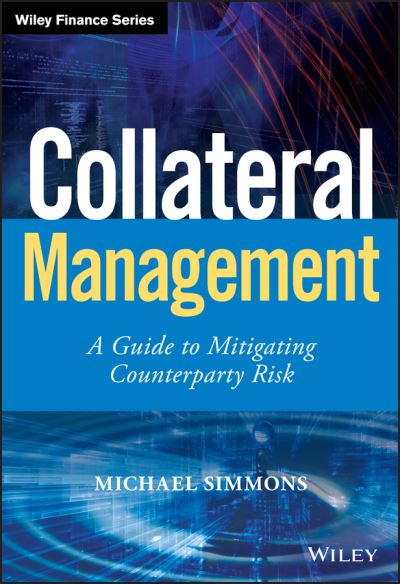 Cover for Michael Simmons · Collateral Management: A Guide to Mitigating Counterparty Risk - Wiley Finance (Hardcover Book) (2019)