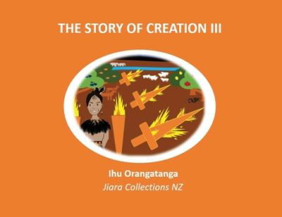 Cover for Ihu Orangatanga Kaihanga · The Story of Creation III (Paperback Book) (2020)