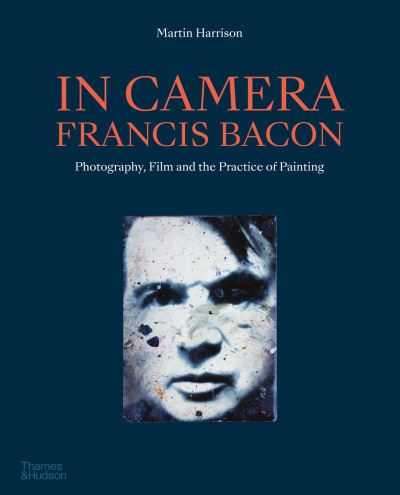 Cover for Martin Harrison · In Camera - Francis Bacon: Photography, Film and the Practice of Painting (Paperback Book) (2022)