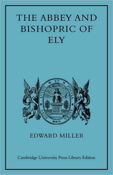 The Abbey and Bishopric of Ely - Cambridge Studies in Medieval Life and Thought: New Series - Edward Miller - Books - Cambridge University Press - 9780521086509 - December 11, 2008
