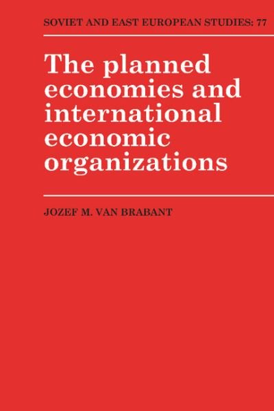 Cover for Jozef M. van Brabant · The Planned Economies and International Economic Organizations - Cambridge Russian, Soviet and Post-Soviet Studies (Innbunden bok) (1991)