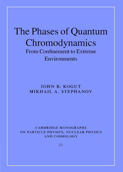 Cover for Kogut, John B. (University of Illinois, Urbana-Champaign) · The Phases of Quantum Chromodynamics: From Confinement to Extreme Environments - Cambridge Monographs on Particle Physics, Nuclear Physics and Cosmology (Inbunden Bok) (2003)