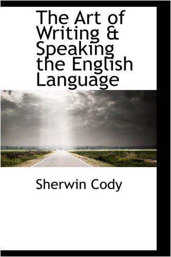 Cover for Sherwin Cody · The Art of Writing &amp; Speaking the English Language (Paperback Book) (2008)