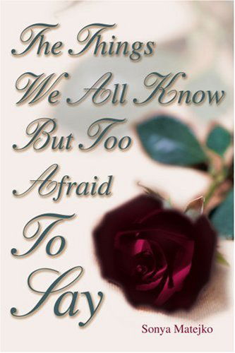 Cover for Sonya Matejko · The Things We All Know but Too Afraid to Say (Paperback Book) (2004)