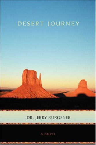 Desert Journey - Dr Jerry Burgener - Books - iUniverse, Inc. - 9780595908509 - July 30, 2007