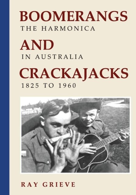 Cover for Ray Grieve · Boomerangs and Crackajacks: The Harmonica in Australia 1825-1960 (Paperback Book) (2019)