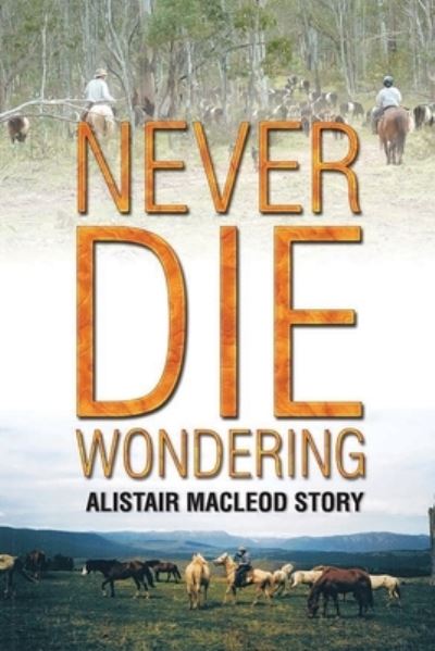 Cover for Alistair MacLeod · Never Die Wondering (Book) (2020)