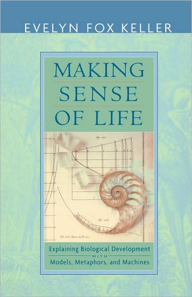 Making Sense of Life: Explaining Biological Development with Models, Metaphors, and Machines - Evelyn Fox Keller - Bücher - Harvard University Press - 9780674012509 - 31. Oktober 2003