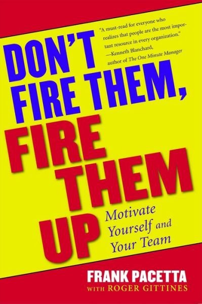 Don't Fire Them, Fire Them Up: Motivate Yourself and Your Team - Frank Pacetta - Boeken - Simon & Schuster Ltd - 9780684800509 - 1 juni 1995