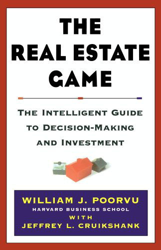 The Real Estate Game: The Intelligent Guide To Decisionmaking And Investment - William J Poorvu - Livros - Simon & Schuster - 9780684855509 - 23 de agosto de 1999