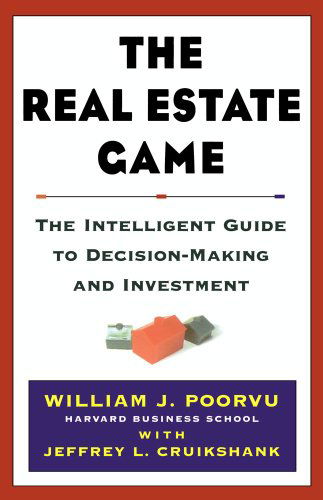The Real Estate Game: The Intelligent Guide To Decisionmaking And Investment - William J Poorvu - Books - Simon & Schuster - 9780684855509 - September 13, 1999