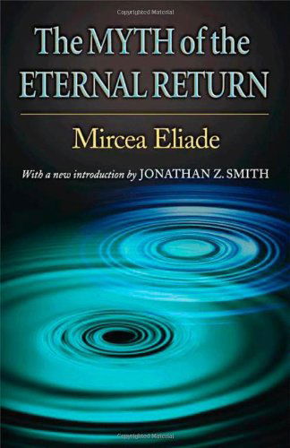 Cover for Mircea Eliade · The Myth of the Eternal Return: Cosmos and History - Princeton Classic Editions (Paperback Book) (2005)